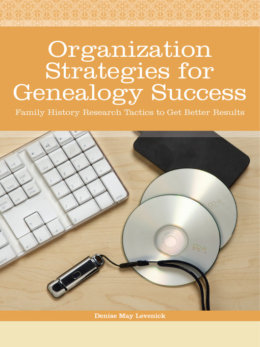 Title details for Organization Strategies for Genealogy Success by Denise May Levenick - Available